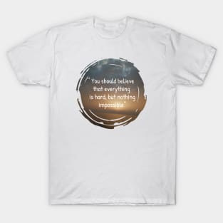 You should believe that everything is hard, but nothing impossible, insertional and motivational quotes with sunset background T-Shirt